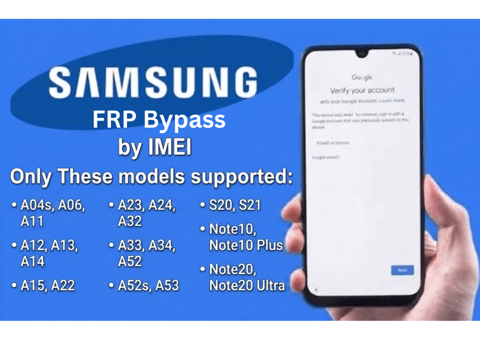 SAMSUNG FRP SUPPORTED THIS MODEL ONLY [ A04s, A06, A11, A12, A13, A14, A15, A22, A23, A24, A32, A33, A34, A52, A52s, A53, S20, S21, Note10, Note10 Plus, Note20, Note20 Ultra]